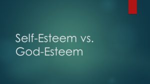 Self-esteem vs God-esteem